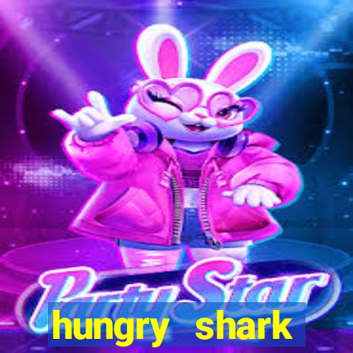 hungry shark evolution dinheiro infinito ios